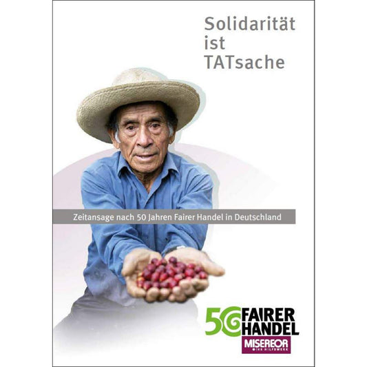 Solidarität ist TATsache 50 Jahre Fairer Handel